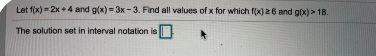 Let f(x) = 2x + 4 and g(x)= 3x - 3. Find all values of x for which f(x) 6 and g(x-example-1