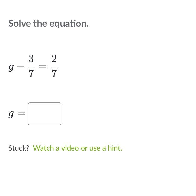 Solve the equation.g−37=27g− 73 = 72 g, minus, start fraction, 3, divided by, 7, end-example-1