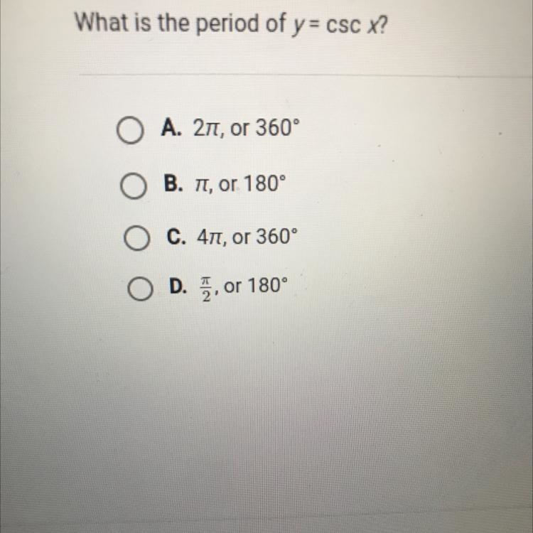 What is the period of y = CSC X?A. 27, or 360°B. , or 180°C. 47, or 360°-example-1