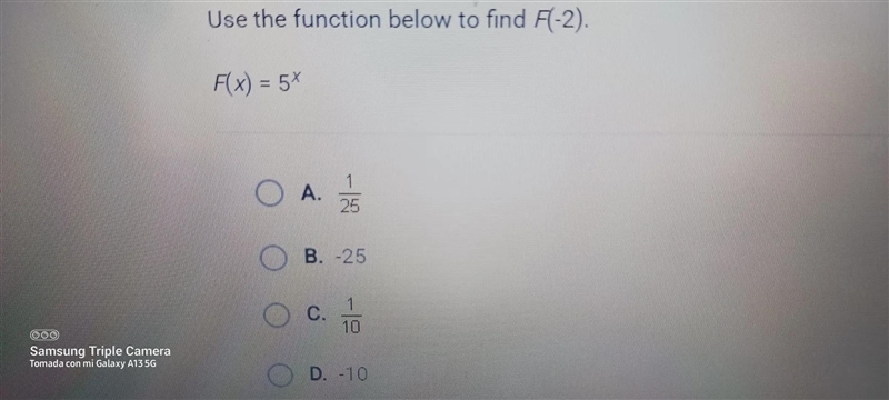 Use the function below to find F(-2). F(x) = 5x A. B. -25 10 D. D. -10-example-1