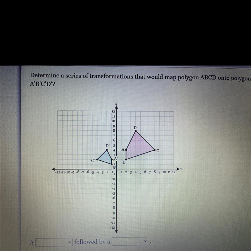 Determine a series of transformations that would map polygon ABCD onto polygon A’B-example-1