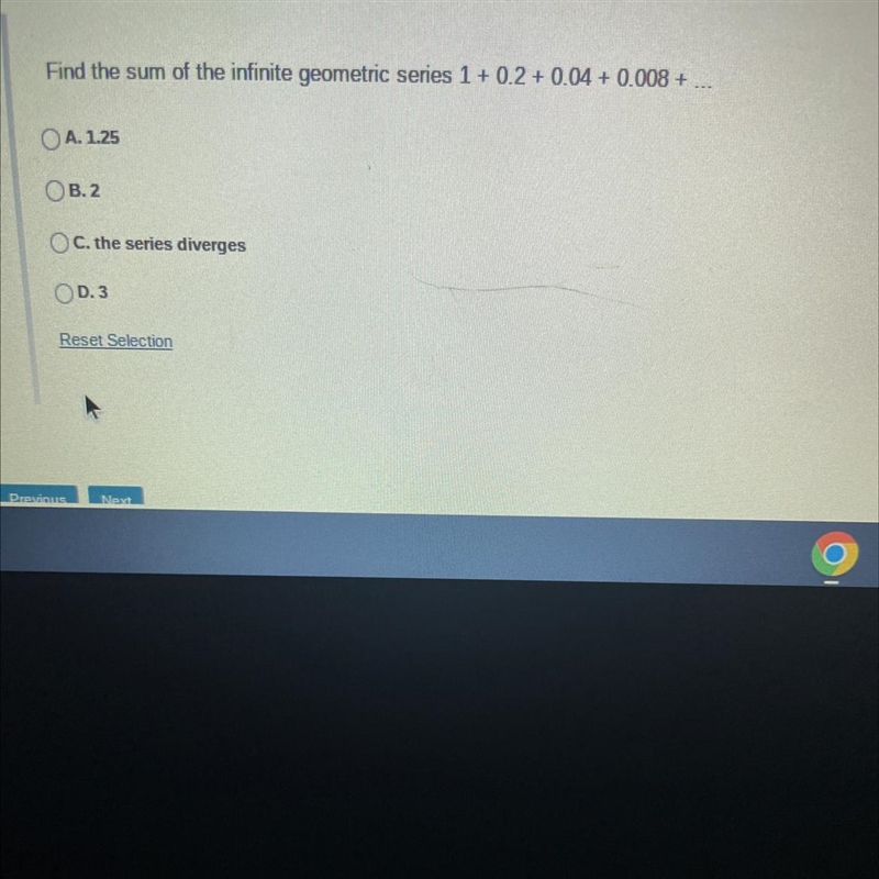 Find the sum of the infinite geometric series 1+ 0.2+0.04 +0.008 +OA. 1.25OB.2OC the-example-1