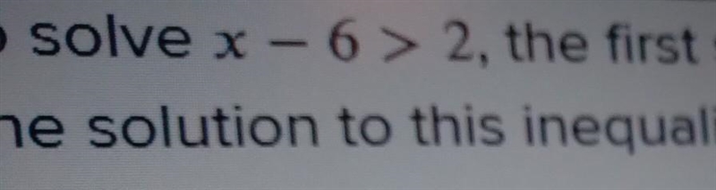 to solve x-6>2, the first step is to add 6 to both sides of the inequality. the-example-1