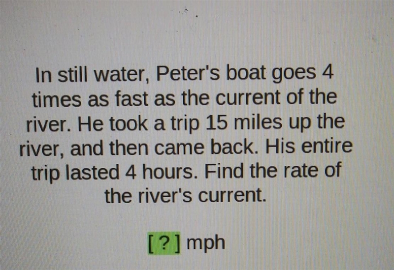 In still water, Peter's boat goes 4 times as fast as the current of the river. He-example-1