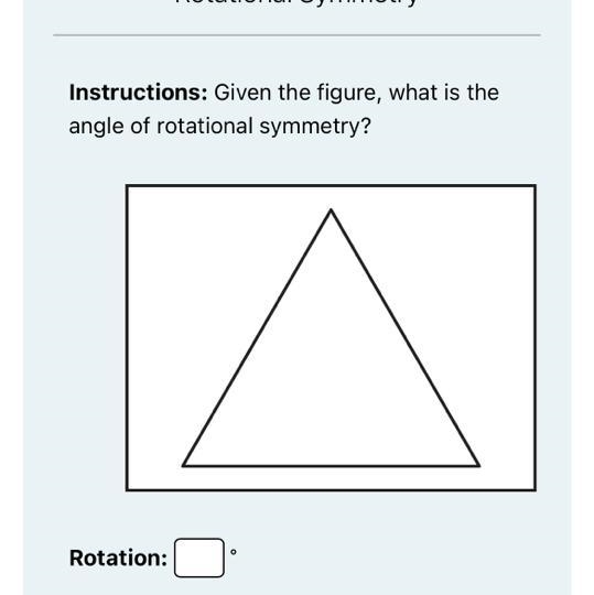 Instructions: Given the figure, what is the angle of rotational symmetry? Rotation-example-1