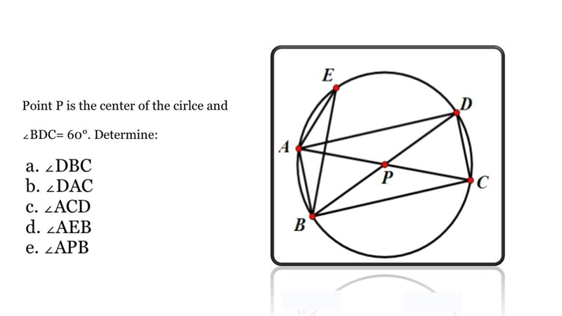 HELPPP PLEASEEE Point P is the center of the cirlce and ∠BDC= 60°. Determine: a. ∠DBC-example-1