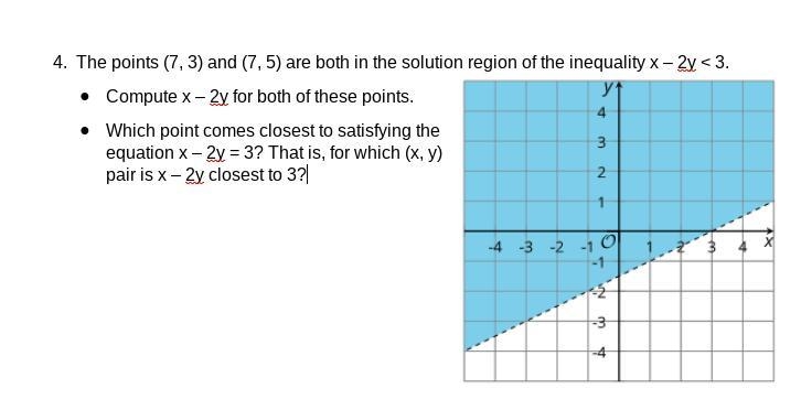 The points (7, 3) and (7, 5) are both in the solution region of the inequality x – 2y-example-1