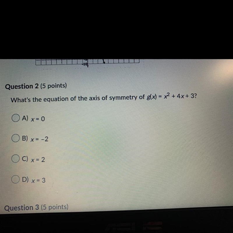 What's the equation of the axis of symmetry of g(x)=x^{2}+4 x+3?A) x=0B) x=-2C) x-example-1