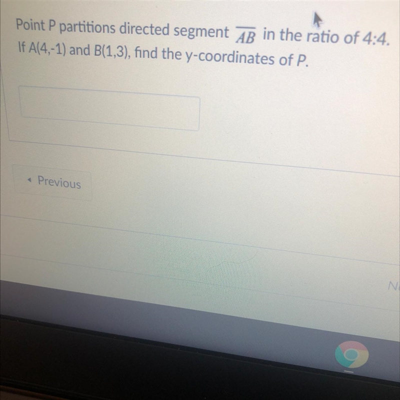 Point P partitions directed segment AB in the ratio of 4:4. If A(4,-1) and B(1,3), find-example-1