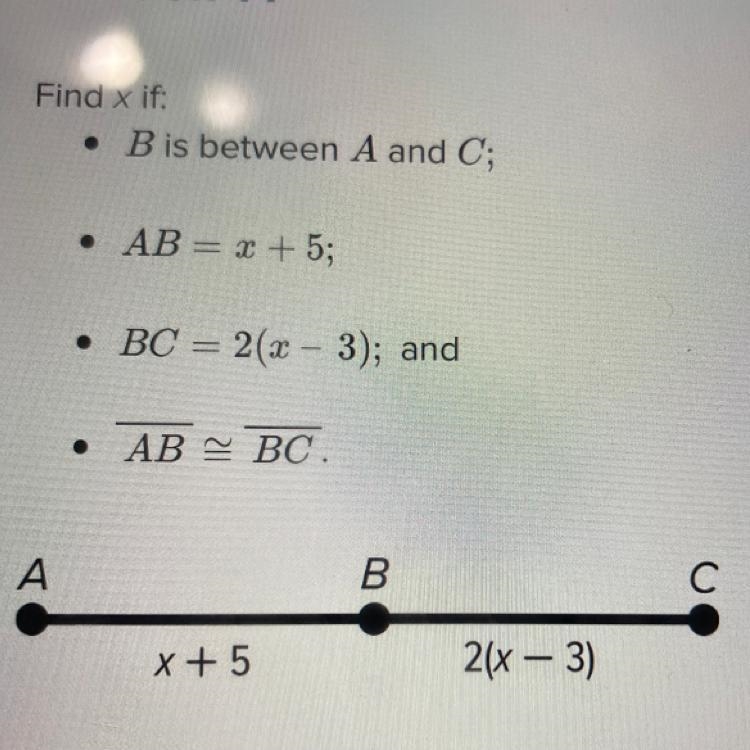 Find X if • B is between A and C; • AB = x+5; BC= 2 (x-3); and AB ~ BC-example-1