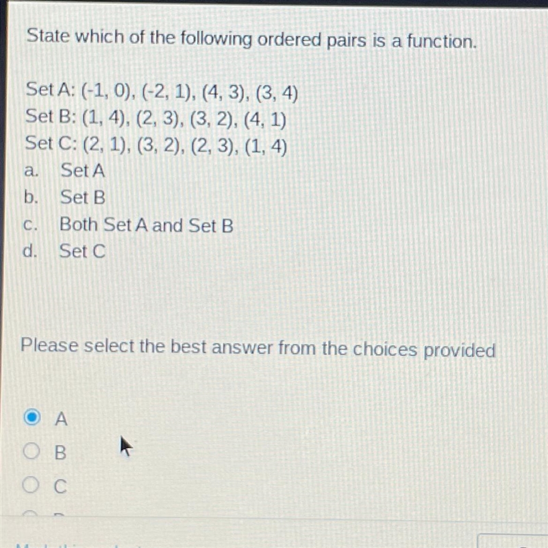 State which of the following ordered pairs is a function. Set A: (-1,0), (-2, 1), (4, 3), (3, 4) Set-example-1