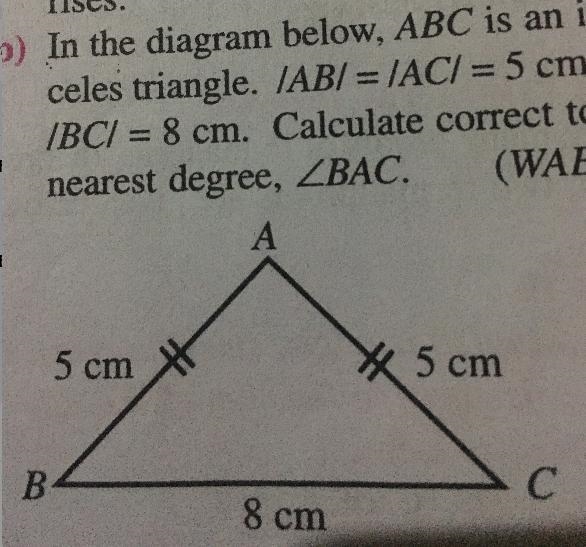 (b) In the diagram below, ABC is an isos-celes triangle. /AB/=/AC/= 5 cm and/BC/= 8 cm-example-2