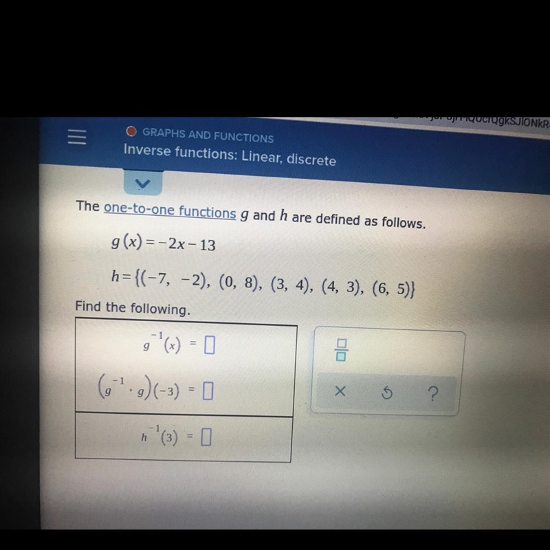 The one-to-one functions g and h are defined as follows.g(x) = -2x-13h=(-7 -2) (8)12I-example-1