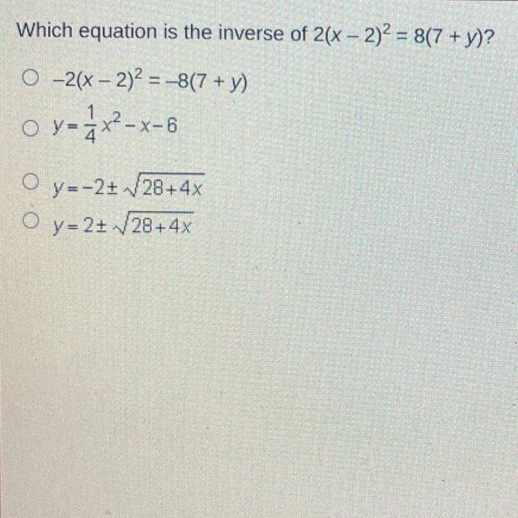 Which equation is the inverse of 2(x - 2)2 = 8(7 + y)?O-2(x - 2)2 = -8(7 + y)o y-1x-example-1