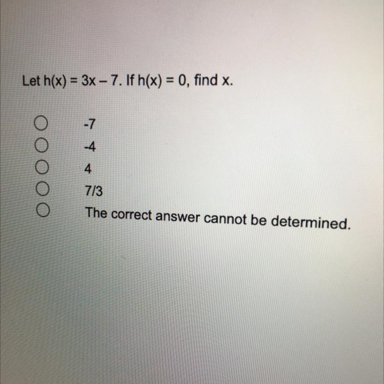 Let h(x) = 3x - 7. If h(x) = 0, find x.-7-447/3The correct answer cannot be determined-example-1