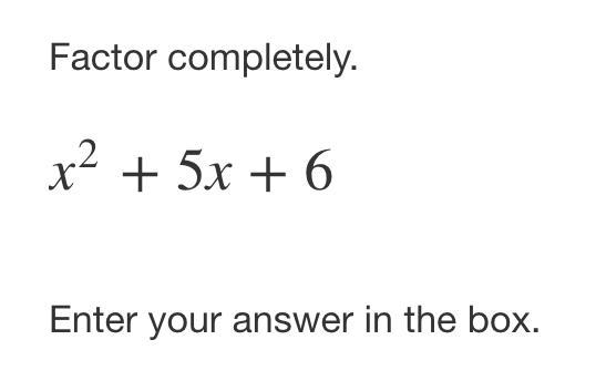 Factor completely. x^2+5x+6 Enter your answer in the box.-example-1