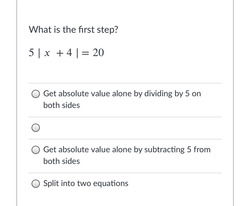 What is the first step?5∣+4∣=20Group of answer choicesGet absolute value alone by-example-1