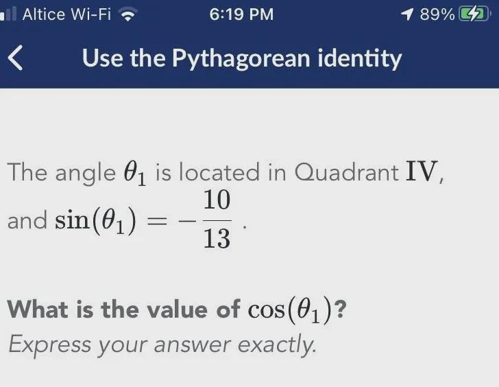 The angle 01 is located in quadrant IV, and sin(01)= -10/13 what is the value of cos-example-1