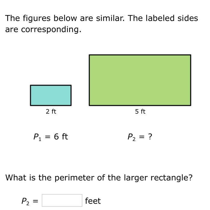 The figures below are similar. The labeled sides are corresponding.2 ft5 ftP1 = 6 ftP-example-1