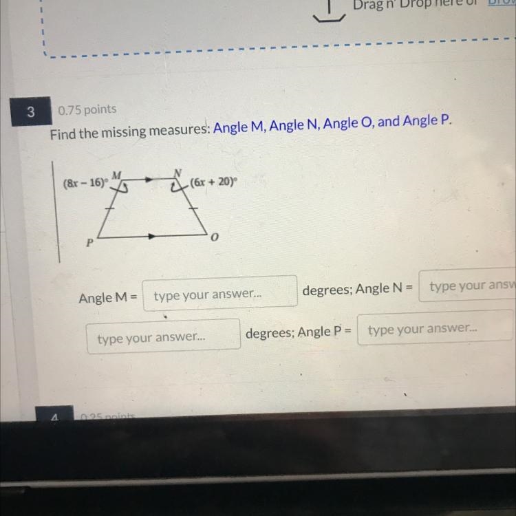 Find the missing measures: Angle M, Angle N, Angle O, and Angle P.(8x - 16)(6x + 20)P-example-1