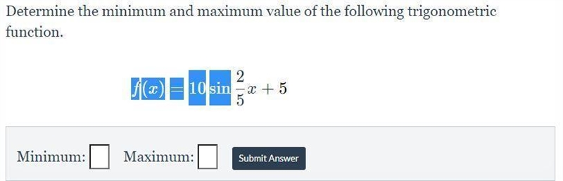 Determine the minimum and maximum value of the following trigonometric function. f-example-1