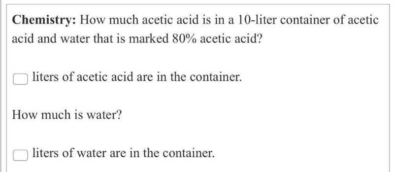 I know that’s the first answer is 8 liters of acetic acidN = 80% x 10I’m confused-example-1