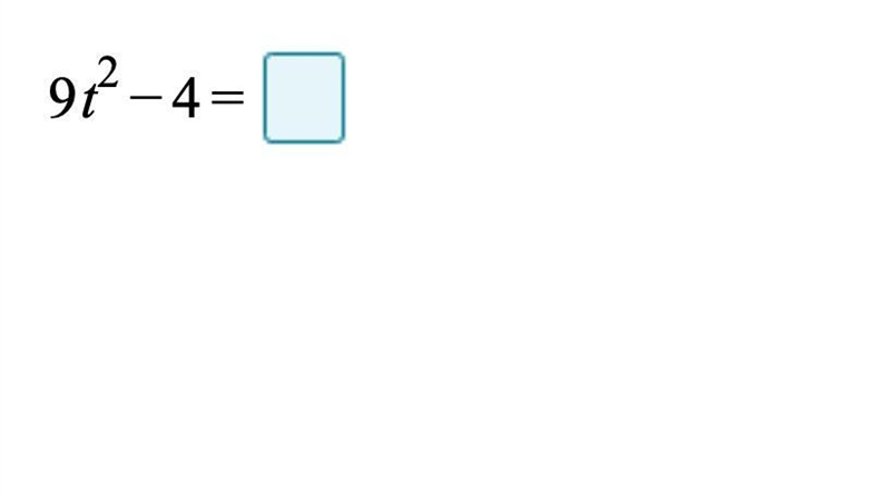 Factor the binomial 9t^2 -4 = (i uploaded the screenshot 2 or 3 times now-example-1