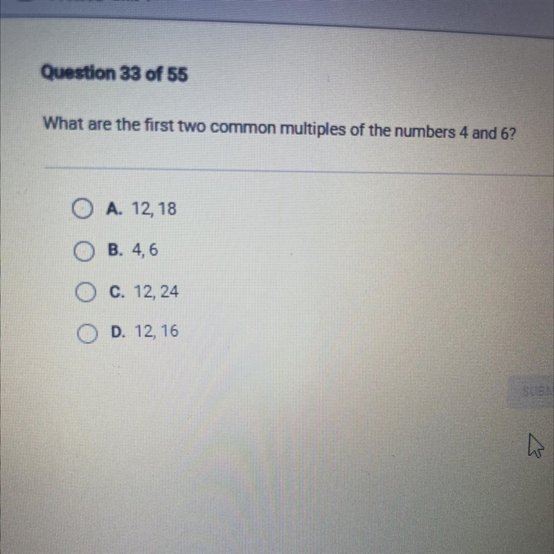 Question 33 of 55 What are the first two common multiples of the numbers 4 and 6? OA-example-1