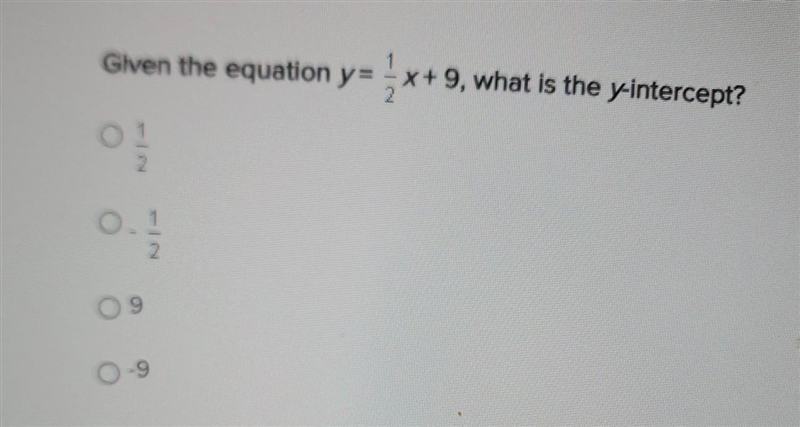 Given the equation y= 1/2x + 9, what is the y-intercept?​-example-1