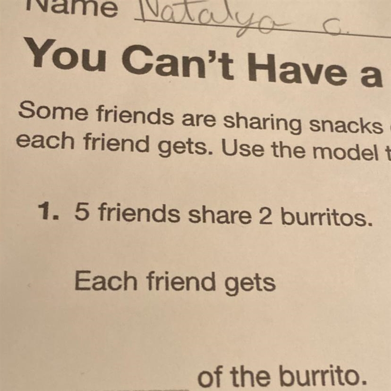 1. 5 friends share 2 burritos. Each friend gets of the burrito.-example-1