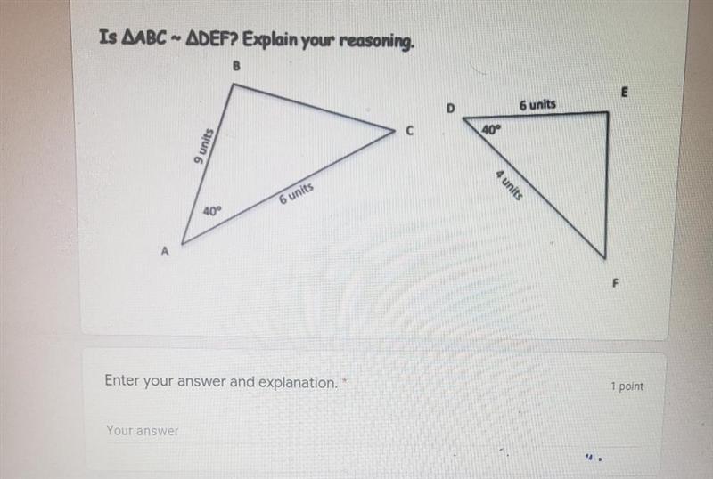 Is AABC - ADEF? Explain your reasoning. B E 6 units US Enter your altswer and explanation-example-1