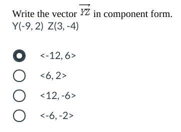 Write the vector YZ in component form. Y(-9, 2) Z(3, -4)-example-1