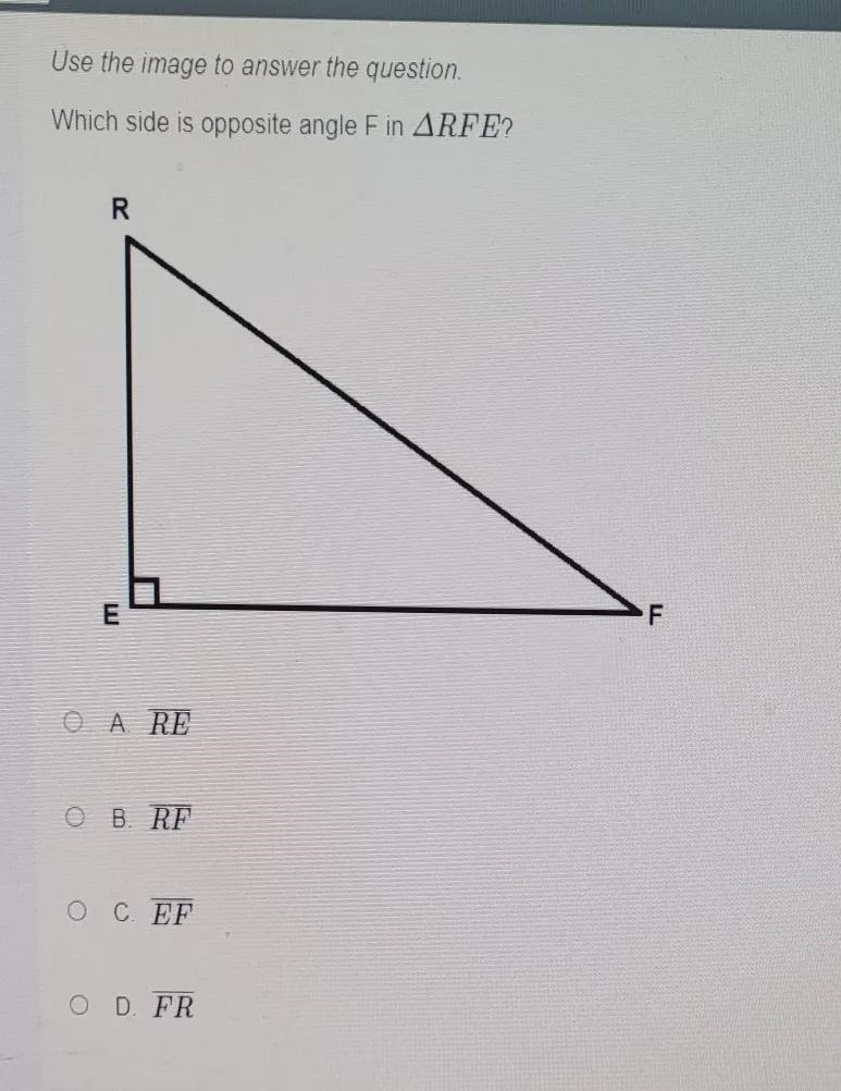 Use the image to answer the question Which side s opposite angle F in ARFE? R E Fanswer-example-1