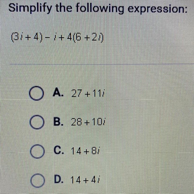 Simplify the following expression: (3i + 4) - i + 4(6 + 2i) A. 27 + 11i B. 28 + 10i-example-1