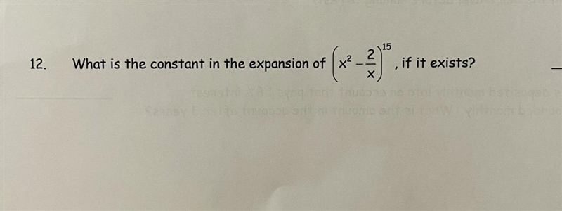 12) What is the constant in the expansion of (x^2 - 2/x)^15, if it exists?-example-1