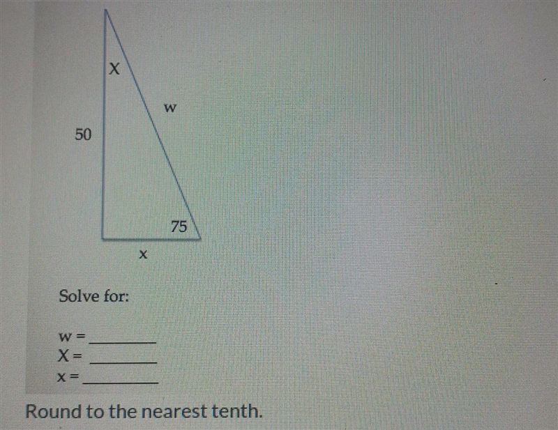 х W 50 75 Solve for: W = X= X= Round to the nearest tenth. Given that the triangle-example-1