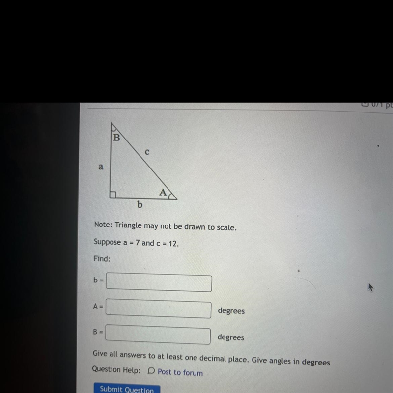 Precal : Note: Triangle may not be drawn to scale. Suppose a = 7 and c = 12 .-example-1