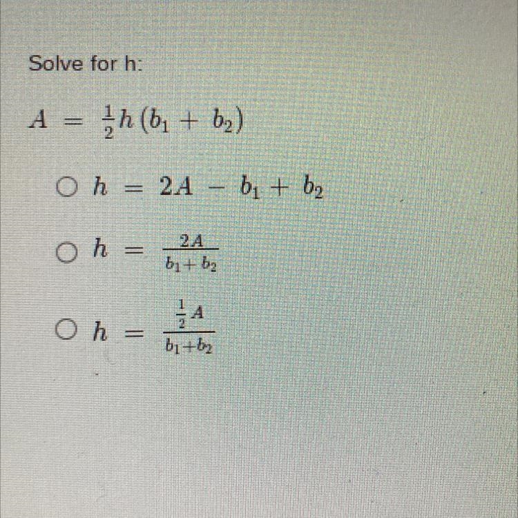 Solve for h:A = ¹h (b₁ + b₂)Oh 2A - b₁ + b₂Oh==0 h =2Ab₁+ b₂4bi+by-example-1