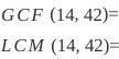 {GCF}(14,42)= {LCM}(14,42)=-example-1