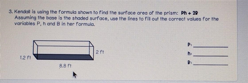 8. Kendall is using the formula shown to find the surface area of the prism: Ph + 2D-example-1