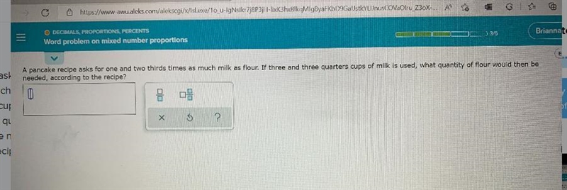 A pancake recipe asked for one and 2/3 as much milk as flower. If 3 3/4 cups of milk-example-1