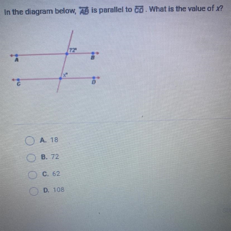 In the diagram below, AB is parallel to CD. What is the value of x?A. 18B. 72C. 62CD-example-1