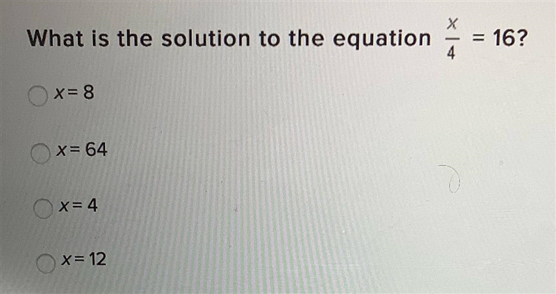 What is the solution to the equation x\4 = 16?x = 8x = 64x = 4x = 12-example-1