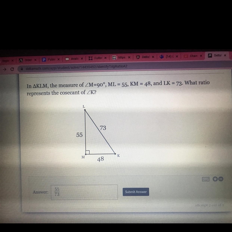 In AKLM, the measure of ZM=90°, ML = 55, KM = 48, and LK = 73. What ratiorepresents-example-1