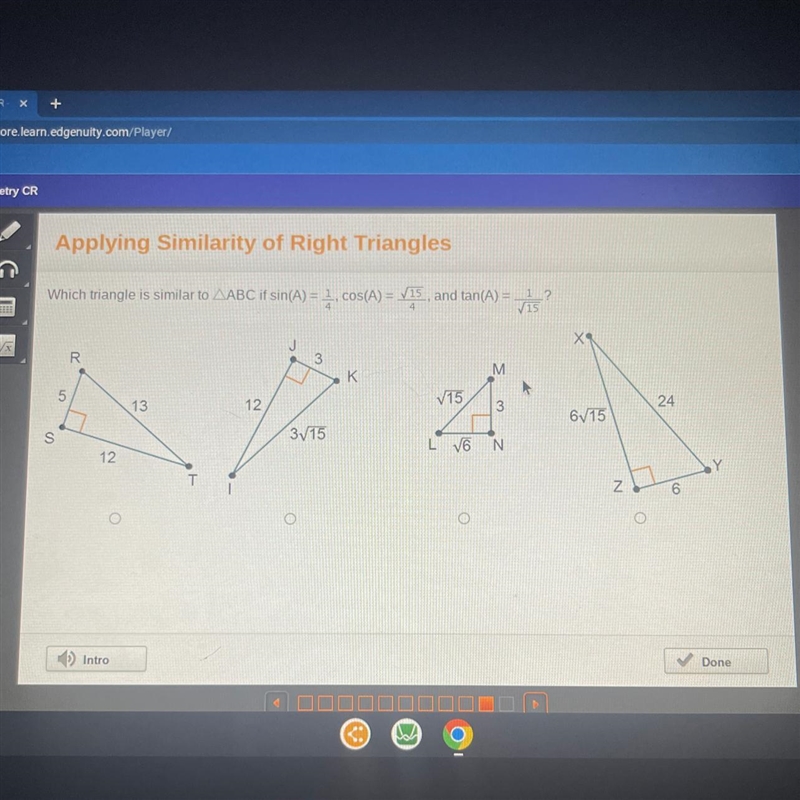 S Which triangle is similar to ABC if sin(A) = cos(A)=√15, and tan(A)=√1 R 5 12 13 T-example-1