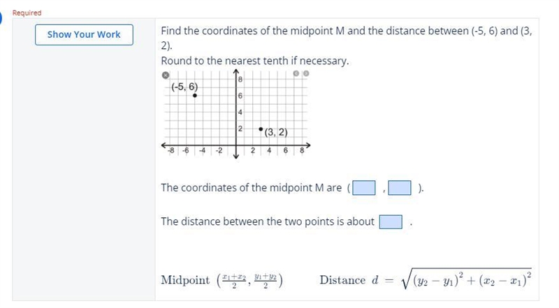 Find the coordinates of the midpoint M and the distance between (-5, 6) and (3, 2).Round-example-1