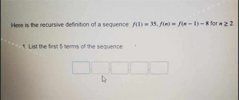 Here is the recursive definition of a sequence (1) = 35, 5(n) = (n-1)-8 for 1 2 2 1. List-example-1