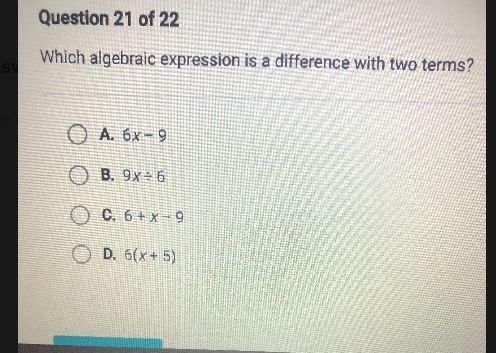 Which algebraic expression is a difference with two terms? A.6(x + 5) B.6x – 9 C.6 + x-example-1