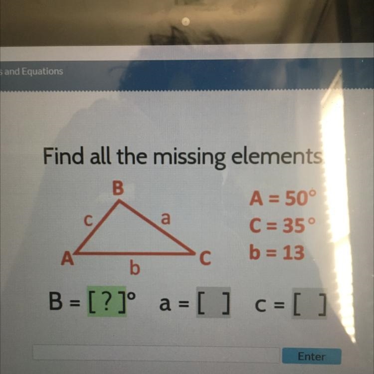 A Find all the missing elements: B A = 50° C = 35° А с b = 13 b B = [?]° a = [] c-example-1