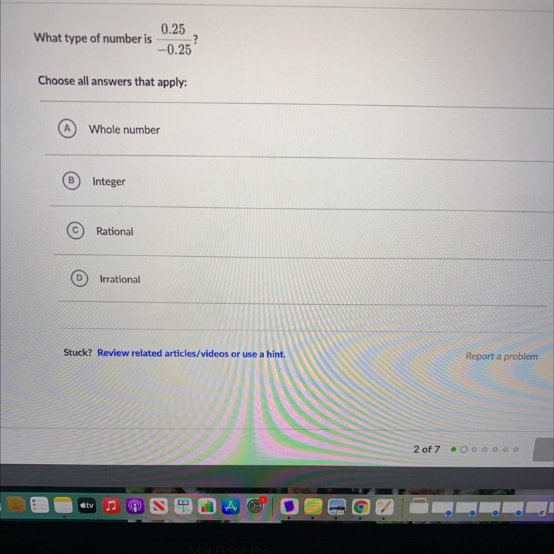 0.25What type of number is -?-0.25Choose all answers that apply:Whole numberBIntegerRationalIrrational-example-1